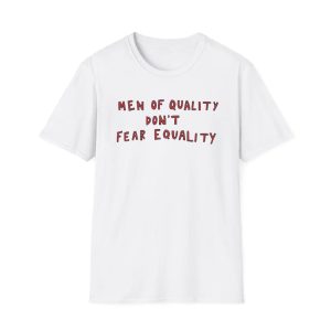 Men Of Quality Don't Fear Equality Shirt