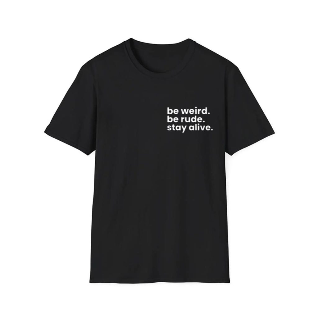 Crime Junkie Be Weird Be Rude Stay Alive Shirt