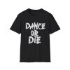 Dance Or Die Shirt