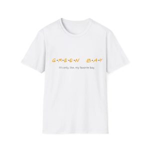 Green Bay It's Only Like My Favorite Bay T Shirt