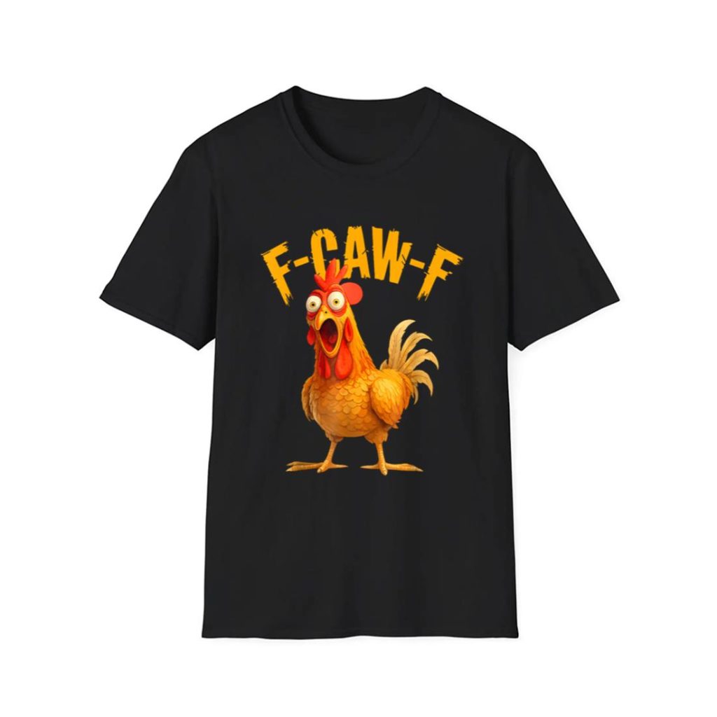 Funny F Caw F Chicken FCAWF Chicken Shirt