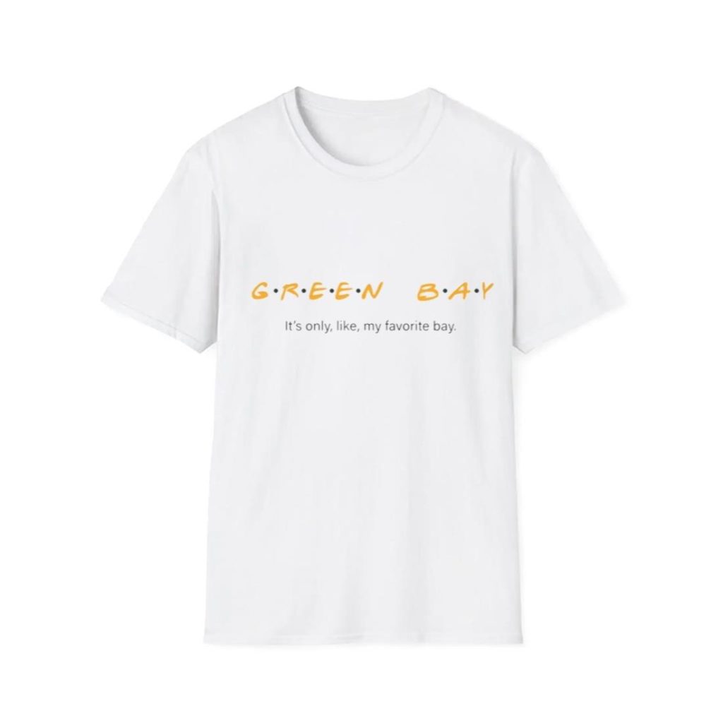 Green Bay It's Only Like My Favorite Bay T Shirt