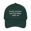 If Only You Knew How Bad Things Really Are Hat