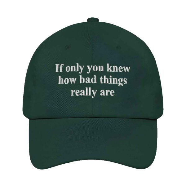 If Only You Knew How Bad Things Really Are Hat