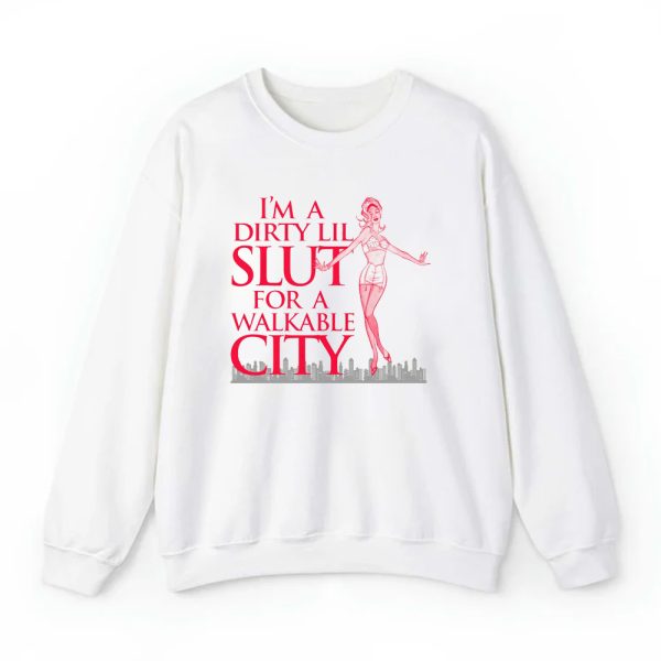 I'm A Dirty Lil Slut For A Walkable City Shirt