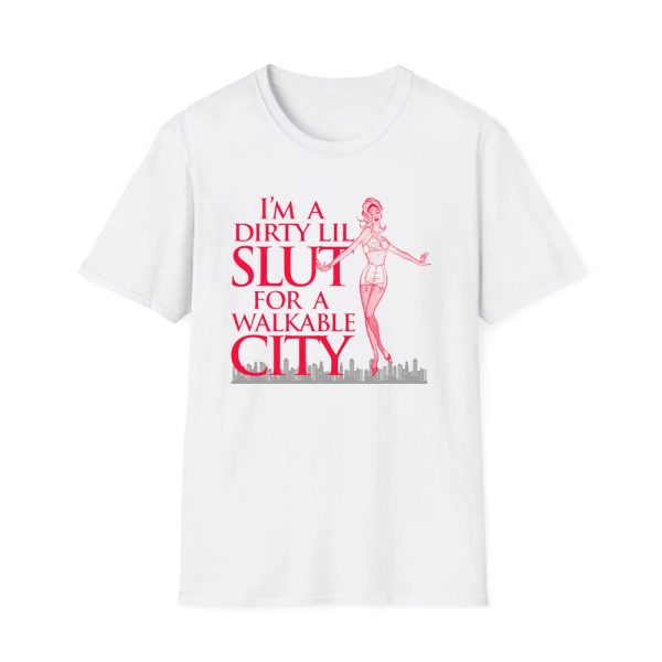 I'm A Dirty Lil Slut For A Walkable City Shirt