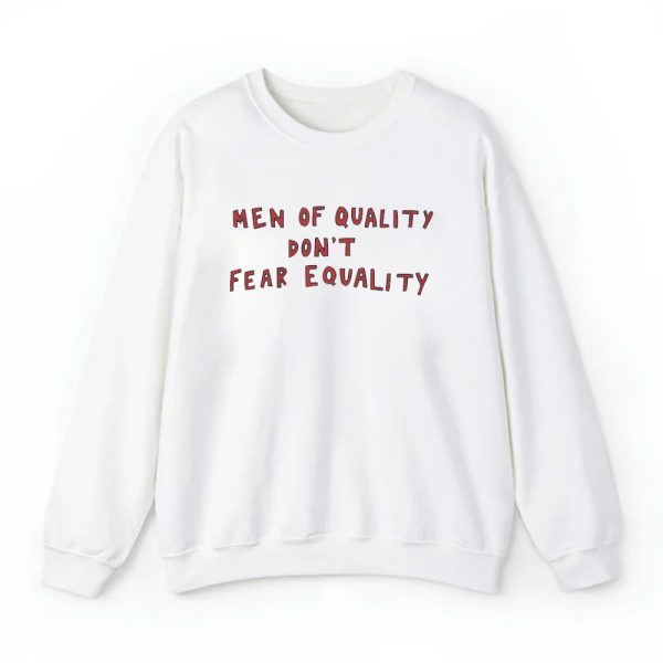 Men Of Quality Don't Fear Equality Shirt
