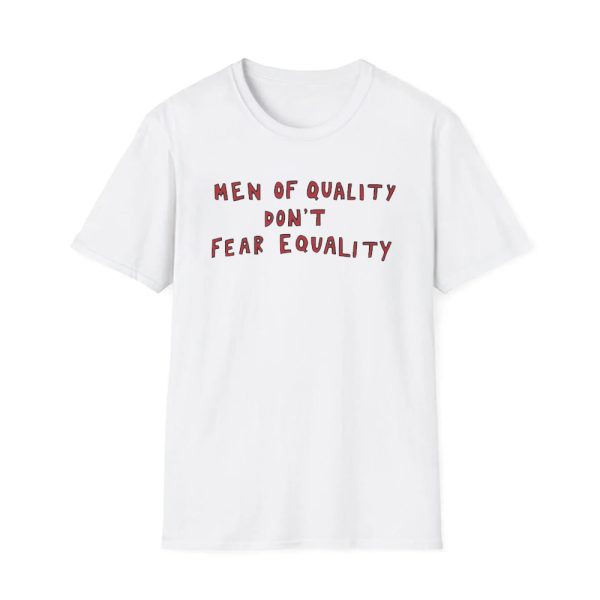 Men Of Quality Don't Fear Equality Shirt