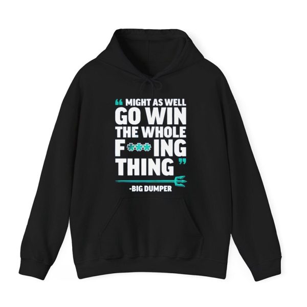 Might As Well Go Win The Whole F'ing Thing Big Dumper Shirt