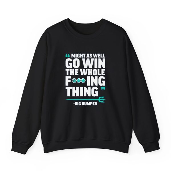 Might As Well Go Win The Whole F'ing Thing Big Dumper Shirt