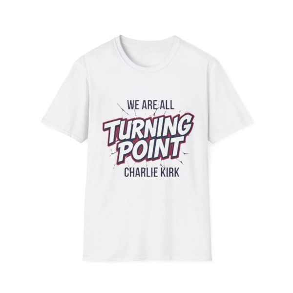 We Are All Turning Point Charlie Kirk Shirt