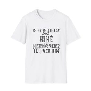 If I Die Today Tell Kike Hernandez I Loved Him Shirt