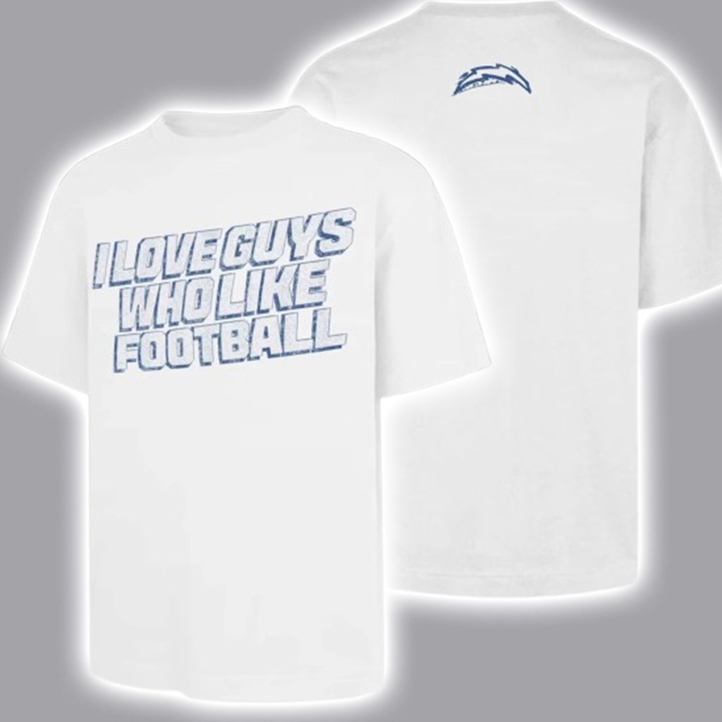 Chargers I Love Guys Who Like Football Shirt