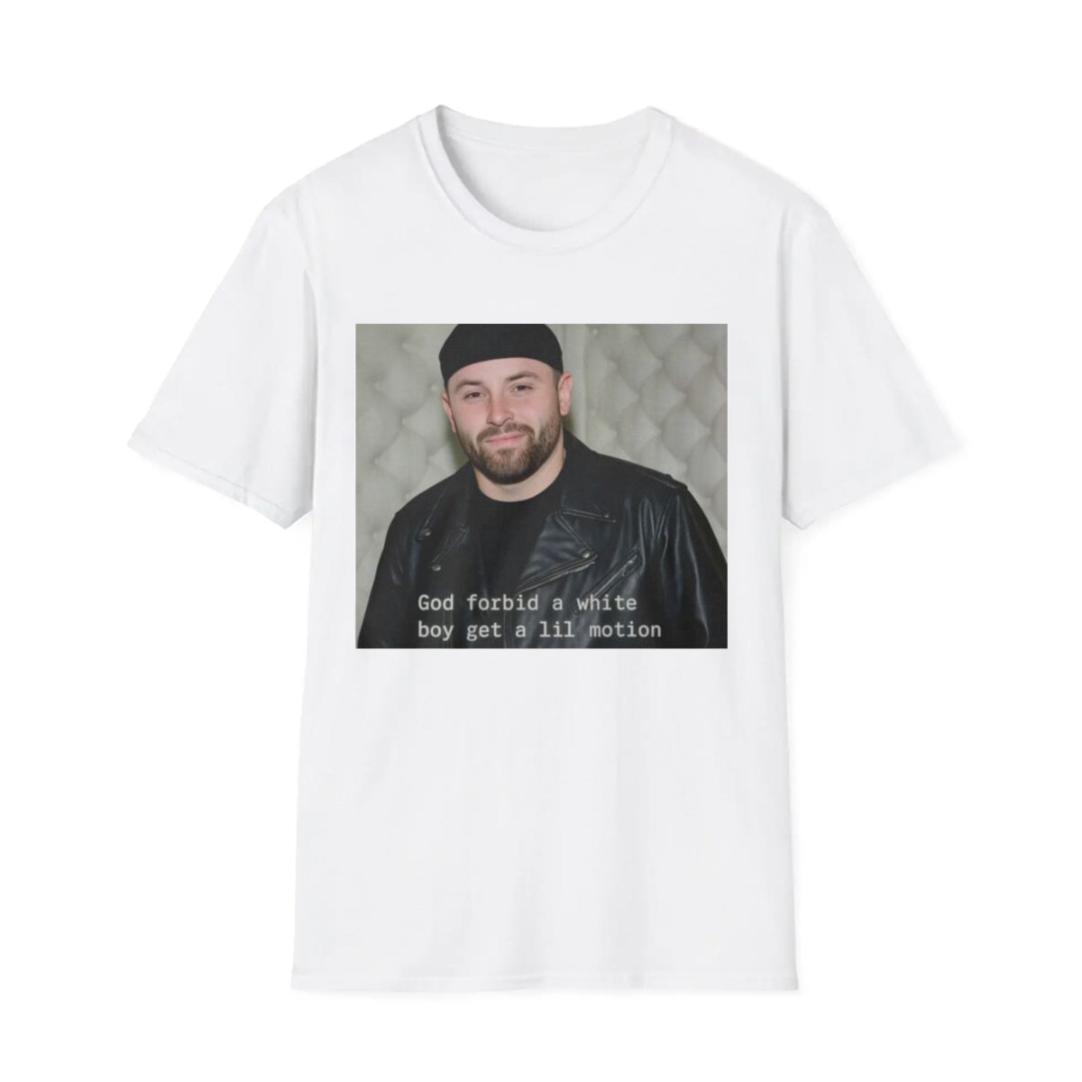 God Forbid A White Boy Get A Lil Motion Shirt