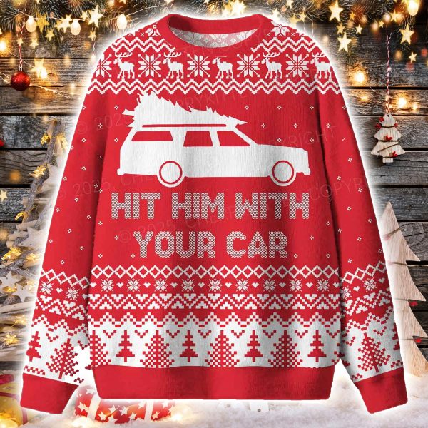 Hit Him WIth Your Car Ugly Christmas Sweater