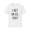 I Bet On Us You Shirt