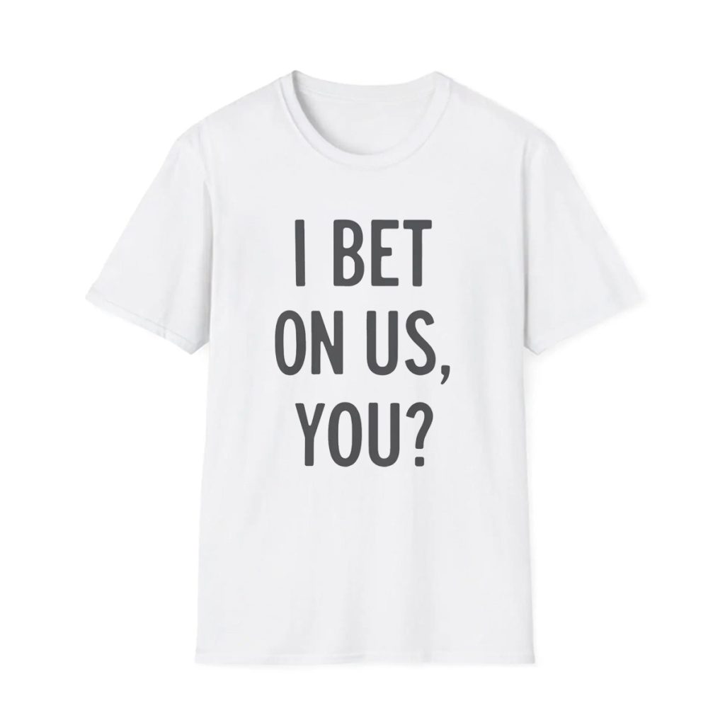 I Bet On Us You Shirt