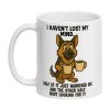I Haven't Lost My Mind Mug