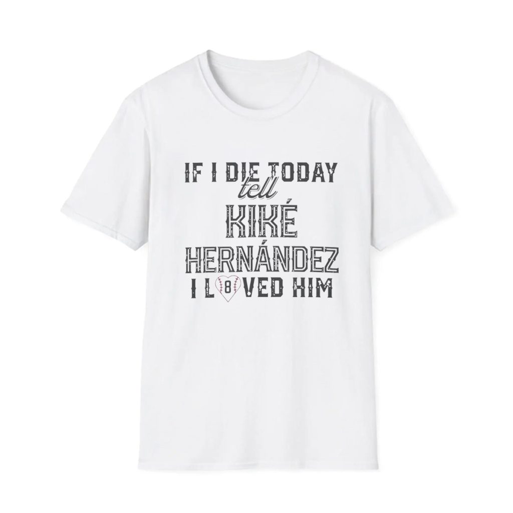 If I Die Today Tell Kike Hernandez I Loved Him Shirt