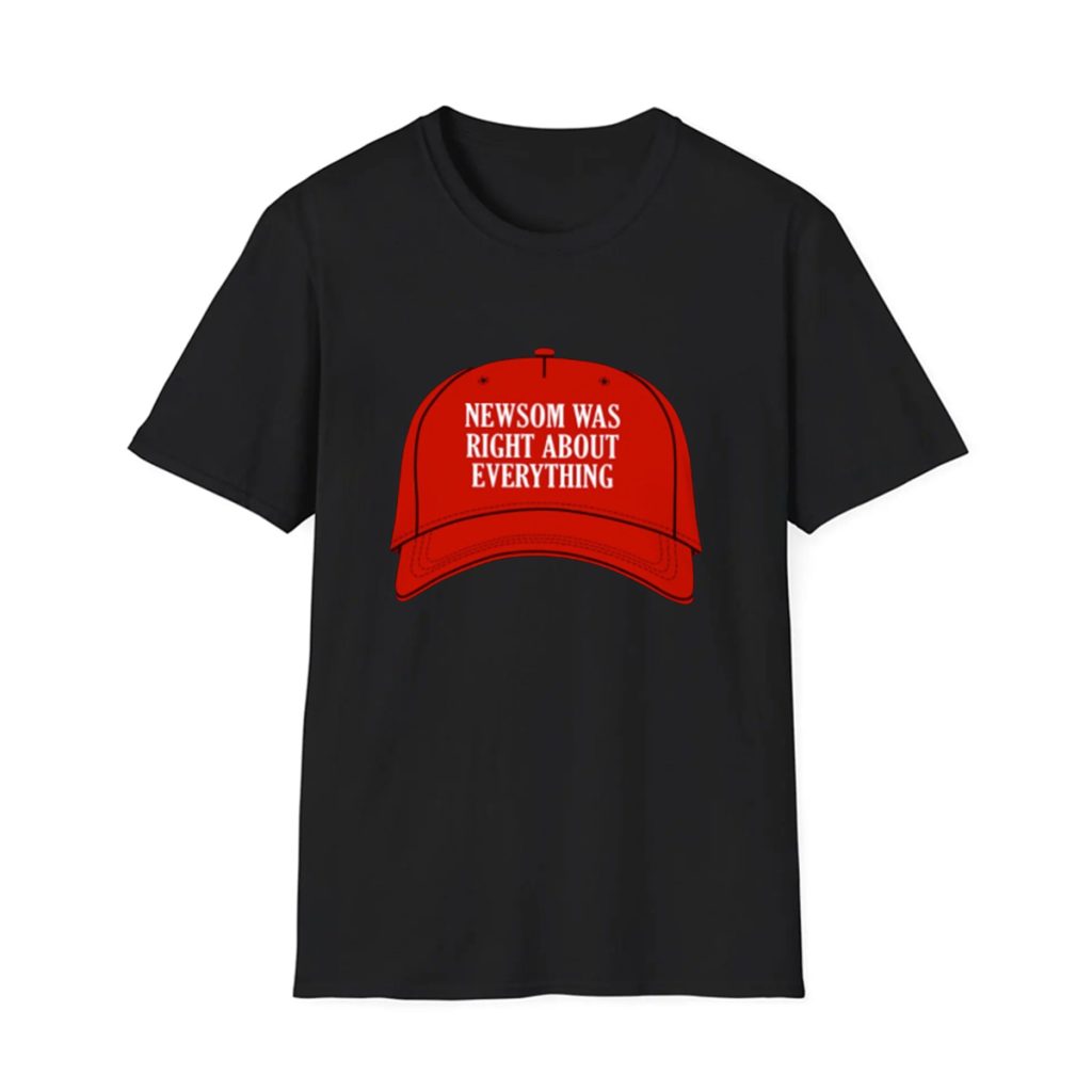 Newsom Was Right About Everything Shirt