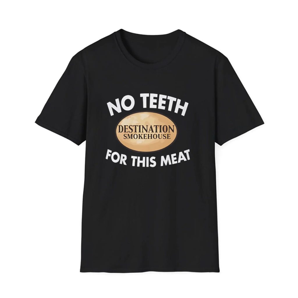 No Teeth For This Meat Shirt