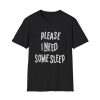 Please I Need Some Sleep Shirt