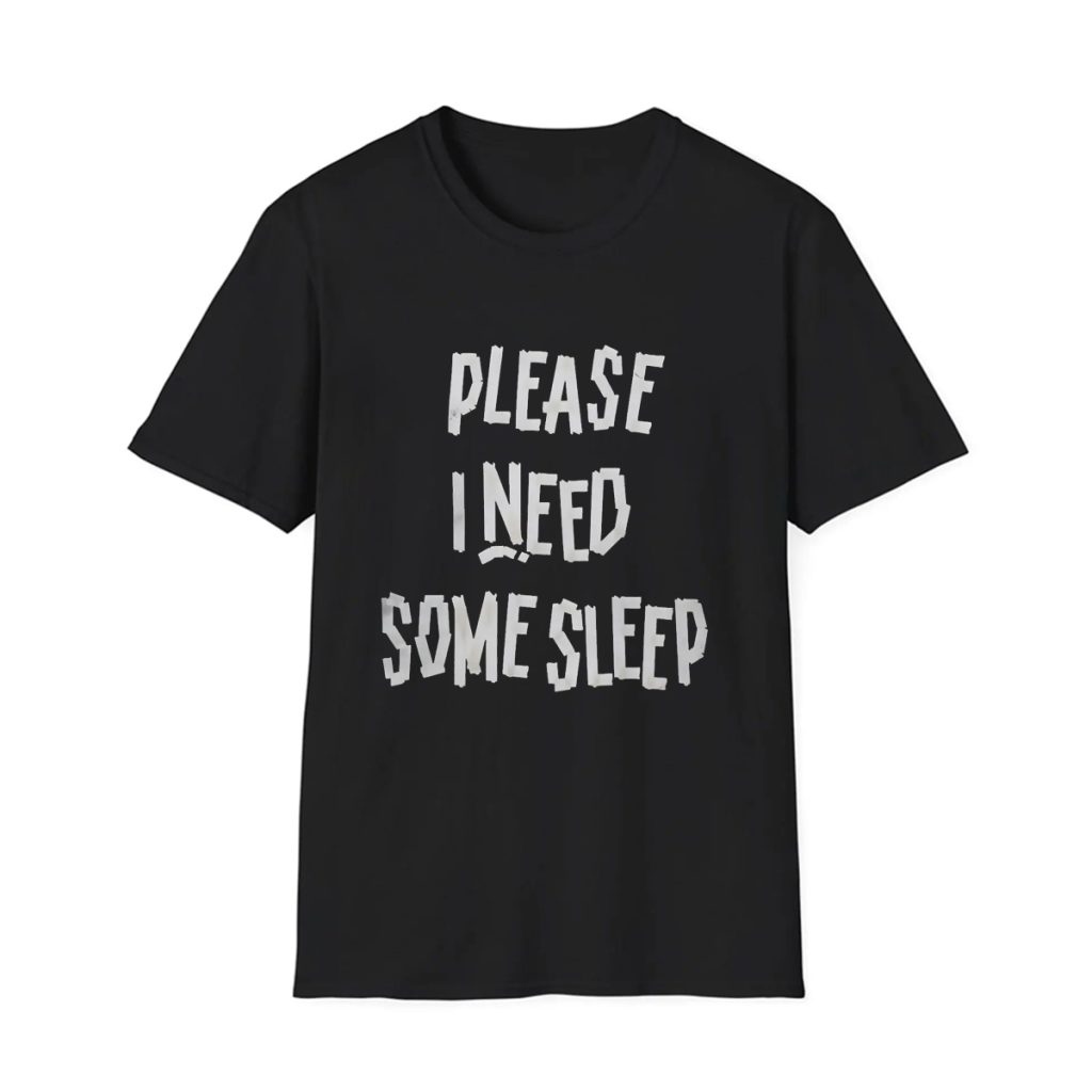 Please I Need Some Sleep Shirt