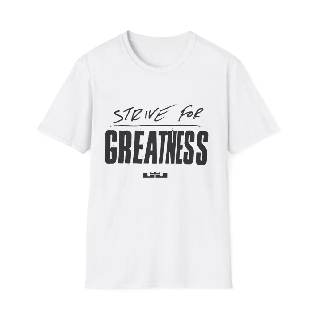 Strive for Greatness Shirt Strive for Greatness Shirt