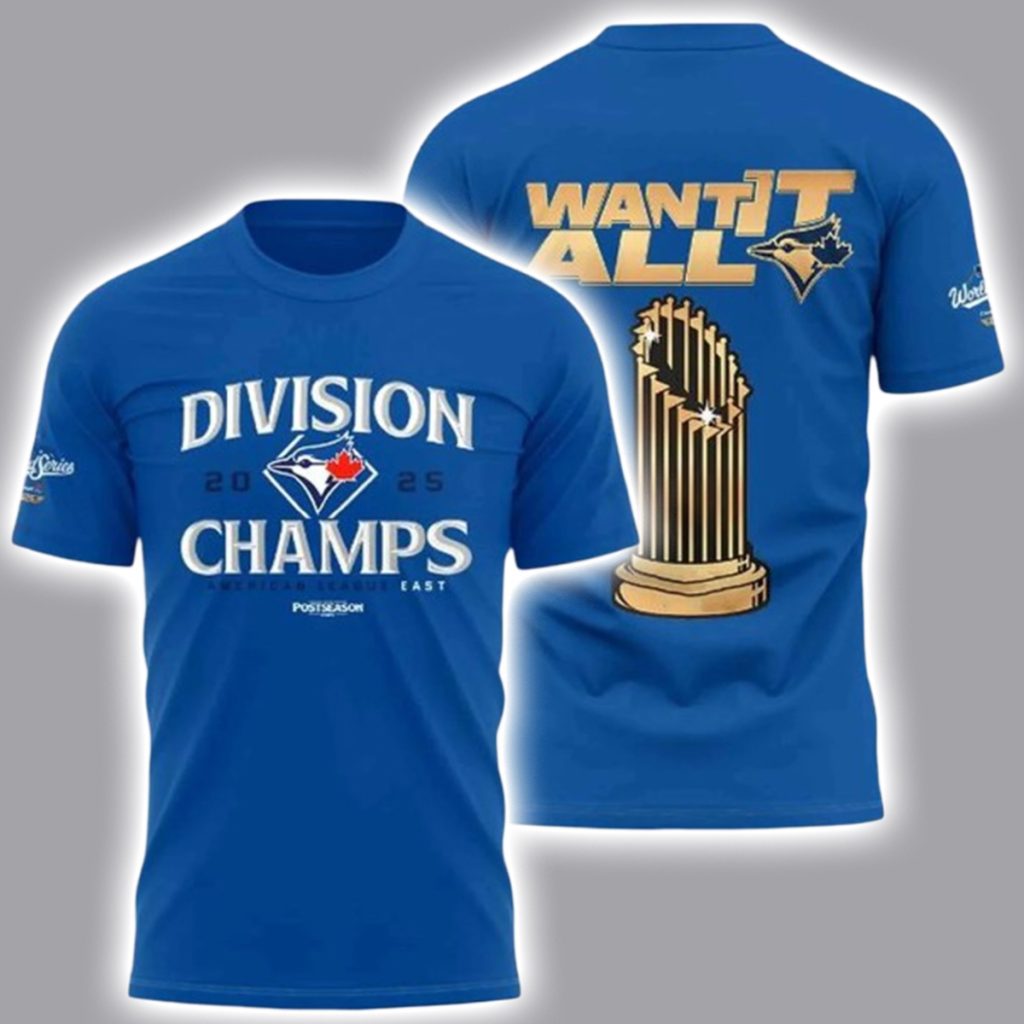 Toronto Blue 2025 AL East Champions Want It All Shirt