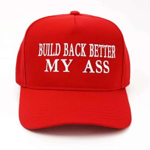 Build Back Better My Ass Hat