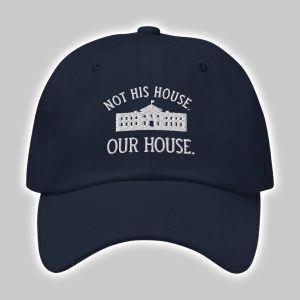 Hillary Clinton Not His House Our House Hat