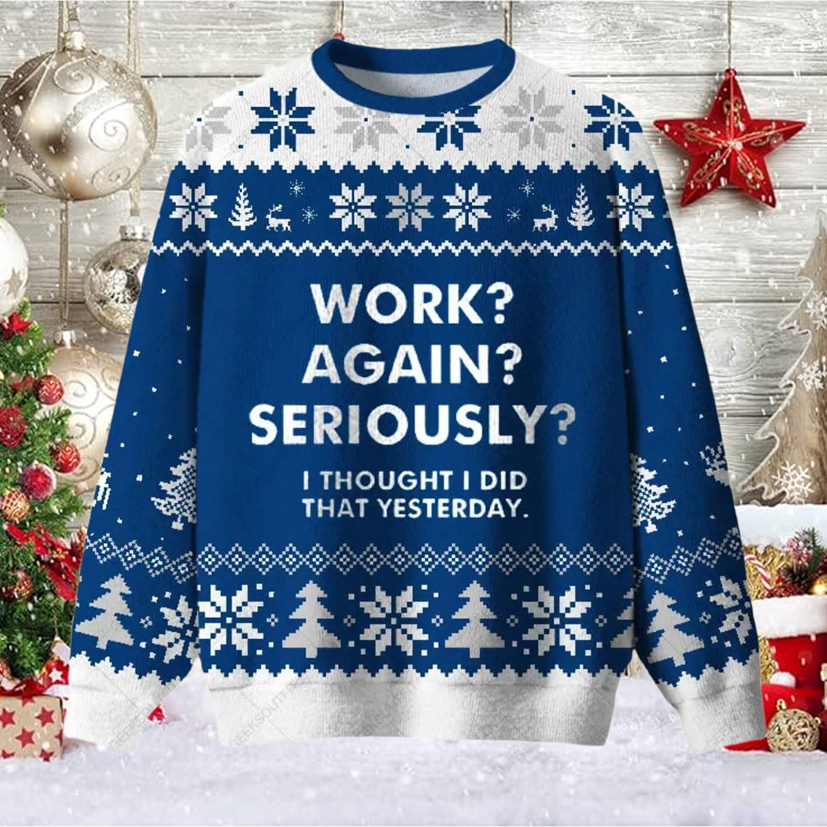 Work Again Seriously Ugly Christmas Sweater