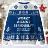 Work Again Seriously Ugly Christmas Sweater