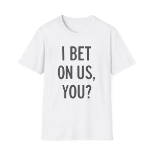 I Bet On Us You Shirt