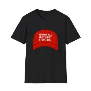 Newsom Was Right About Everything Shirt