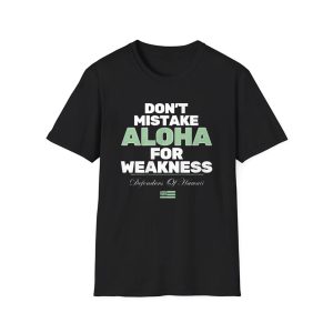 Don't Mistake Aloha For Weakness Shirt