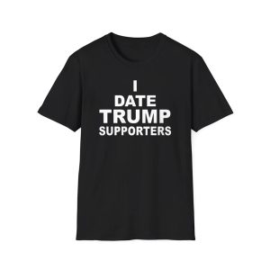 I Date Trump Supporters Shirt