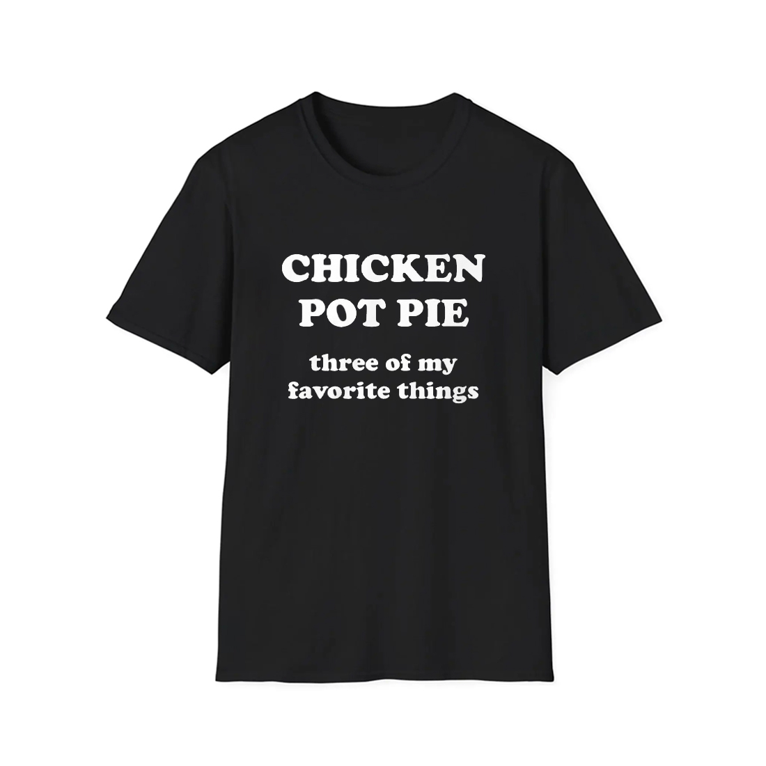 Chicken Pot Pie Three Of My Favorite Things Shirt 1