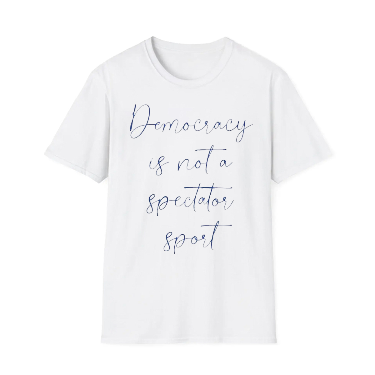 Democracy Is Not A Spectator Sport Shirt