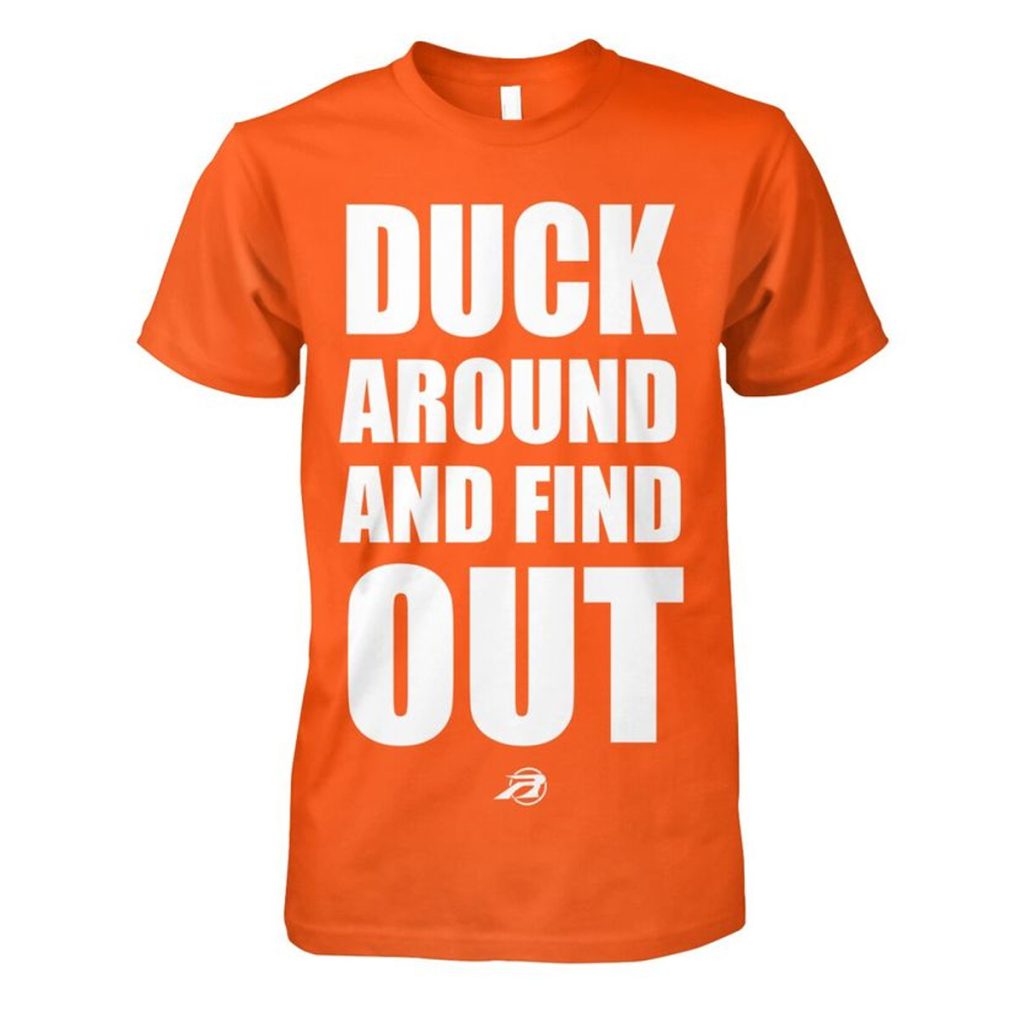 Duck Around And Find Out Shirt Duck Around And Find Out Shirt