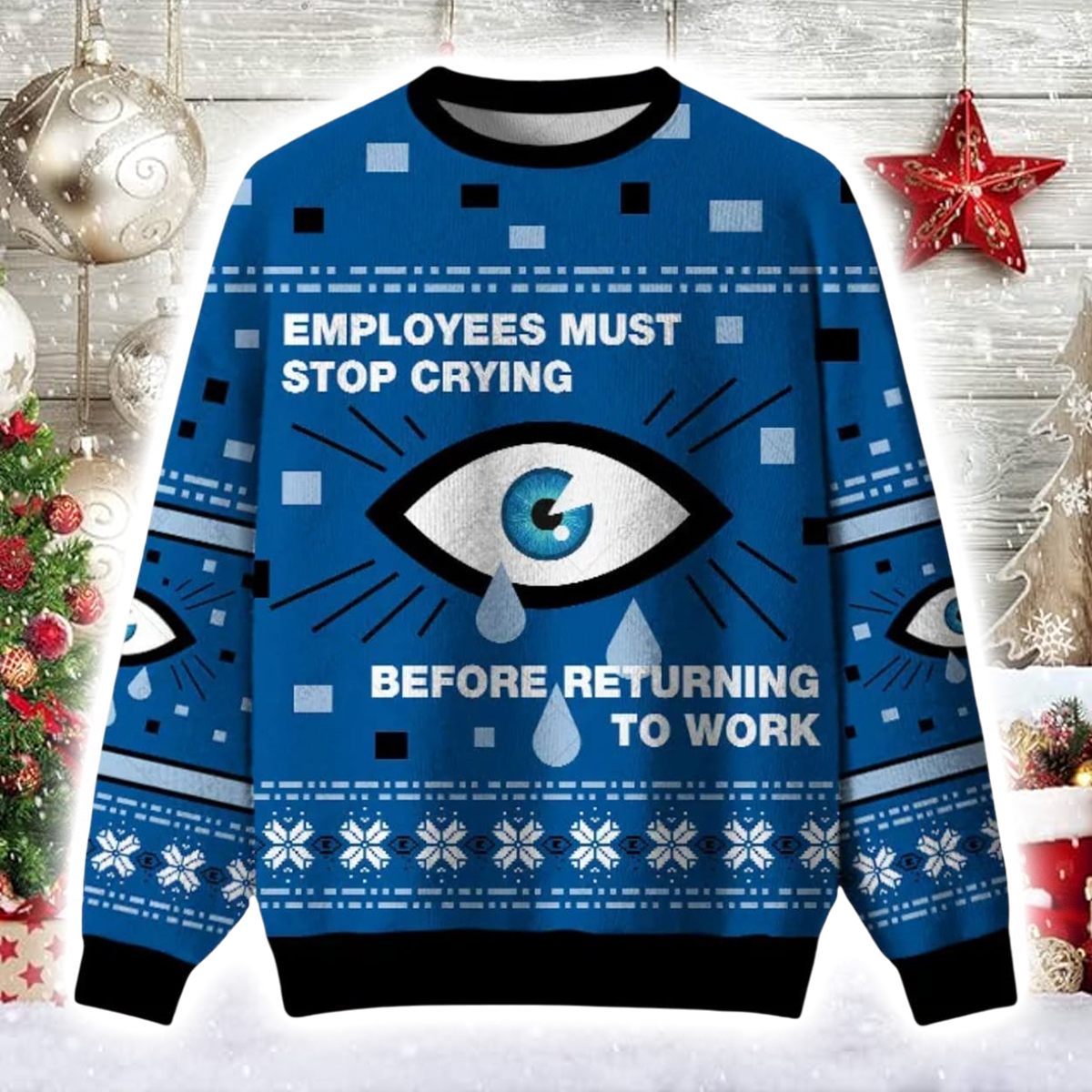 Employees Must Stop Crying Before Returning To Work Ugly Christmas Sweater