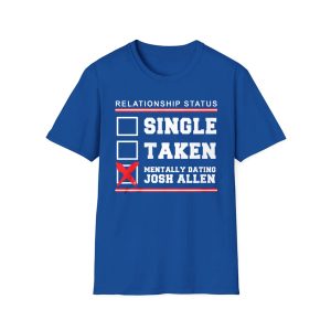 Single Taken Mentally Dating Josh Allen Shirt