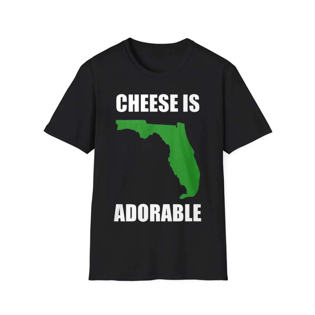 Florida Cheese Is Adorable Shirt