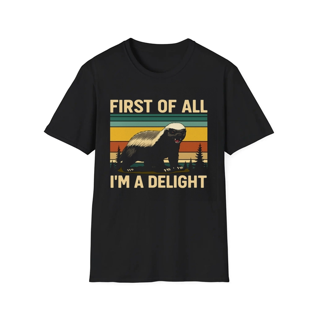Funny Honey Badger First Of All Im A Delight Shirt