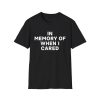 In Memory Of When I Cared Shirt