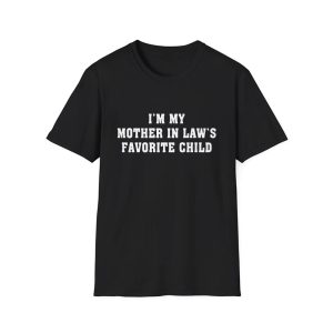 I’m My Mother In Law’s Favorite Child Shirt