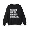 Liberals Are The Problem In America Shirt 1