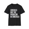 Liberals Are The Problem In America Shirt