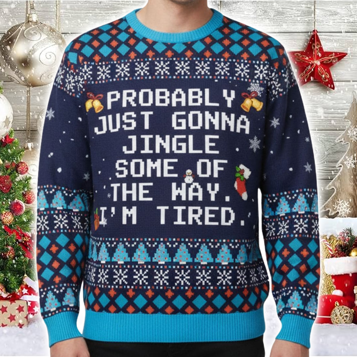Probably Just Gonna Jingle Some Of The Way I'm Tired Ugly Sweater