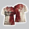 Problem Solved Bloody T Shirt